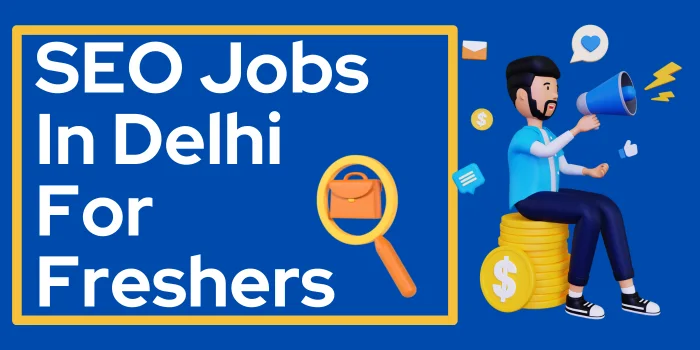 SEO Jobs In Delhi For Freshers