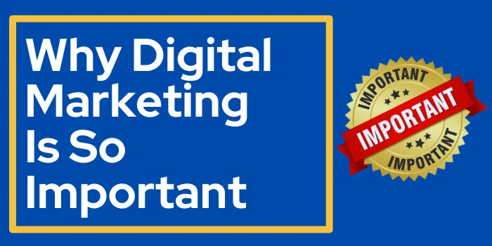 Why Digital Marketing Is So Important Complete