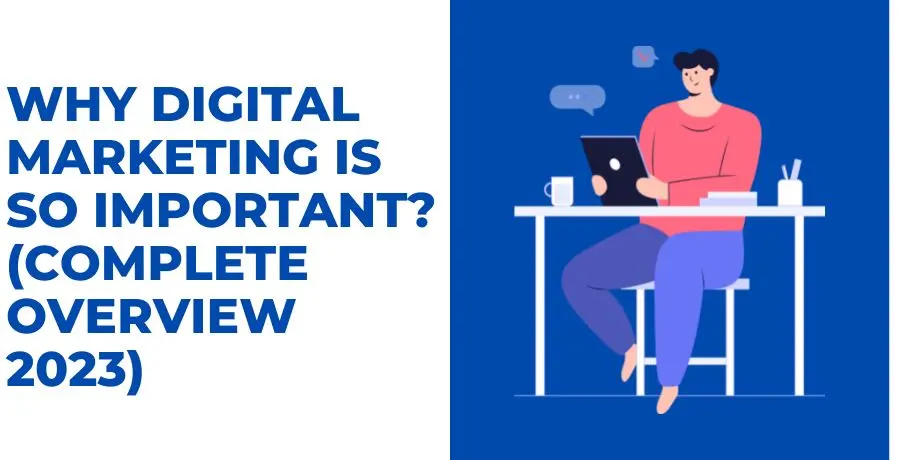 Why Digital Marketing is So Important (Complete Overview 2023)