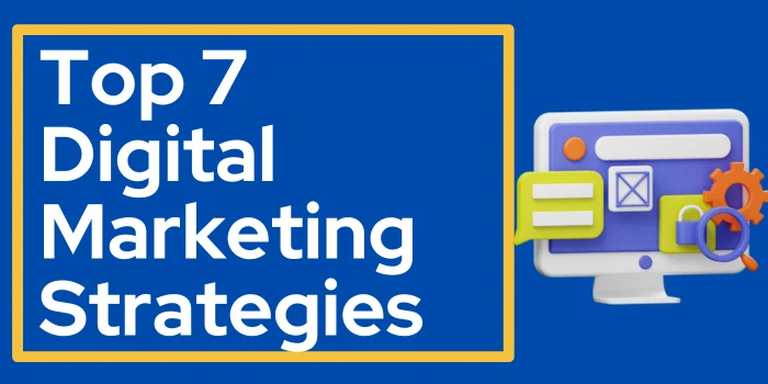 Top 7 Digital Marketing Strategies - Strategies That Boost Your Business