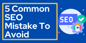 5 Common SEO Mistake To Avoid