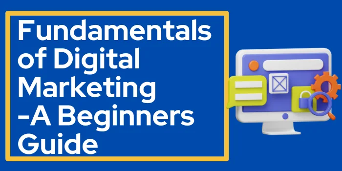 Fundamentals of Digital Marketing-A Beginners Guide