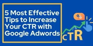 5 Most Effective Tips to Improve Your CTR with Google Adwords