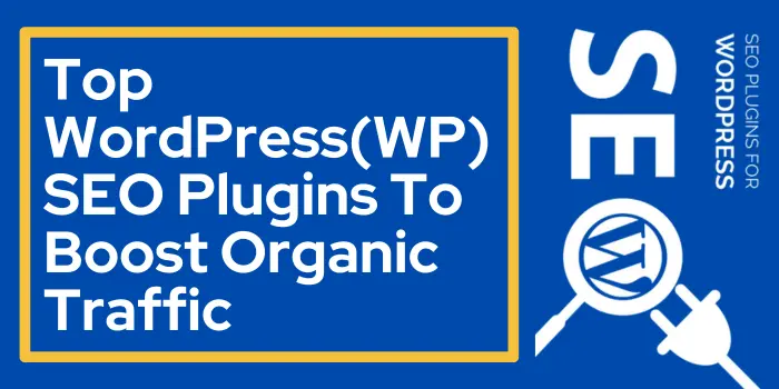 Top WordPress(WP) SEO Plugins To Boost Organic Traffic