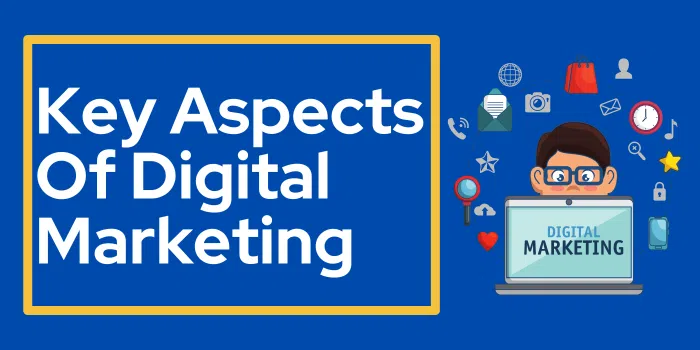 Key Aspects Of Digital Marketing- ( A Complete Guide) 1 Key Aspects Of Digital Marketing