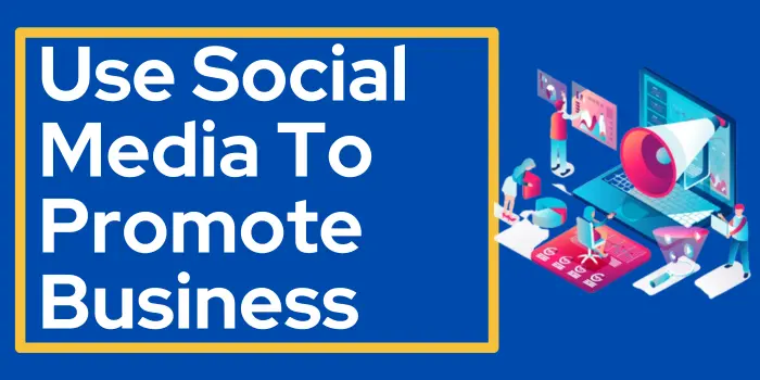 Use Social Media To Promote Business