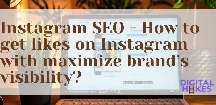 How To Get Likes On Instagram And Maximize Brand’s Visibility