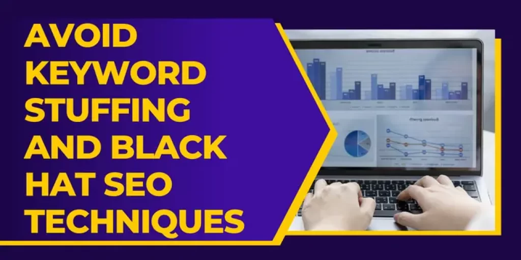 Avoid keyword stuffing and black hat SEO techniques