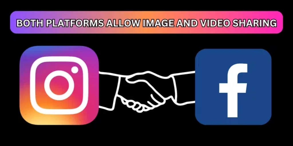 Both platforms allow image and video sharing
