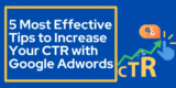 5 Most Effective Tips to Improve Your CTR With Google Adwords