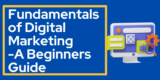 Fundamentals of Digital Marketing – A Beginners Guide