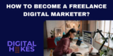 How To Become A Freelance Digital Marketer?