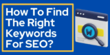 How To Find The Right Keywords For SEO?