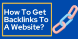 How To Get Backlinks To A Website? | Backlink Building Techniques
